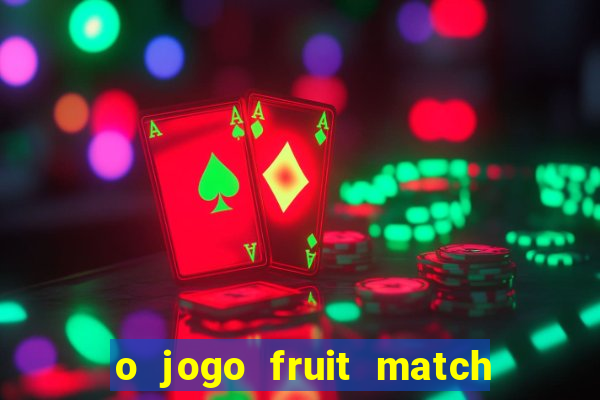 o jogo fruit match paga mesmo